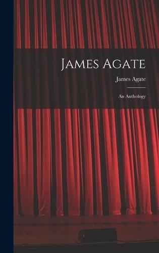 James Agate: an Anthology