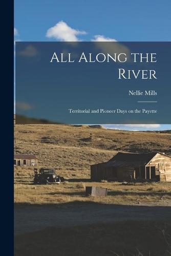 All Along the River; Territorial and Pioneer Days on the Payette