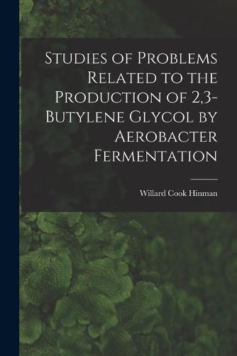 Studies of Problems Related to the Production of 2,3-butylene Glycol by Aerobacter Fermentation