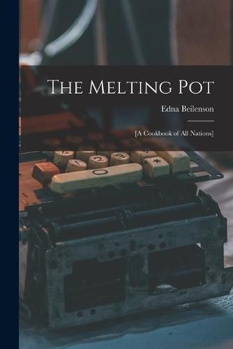 The Melting Pot; [a Cookbook of All Nations]