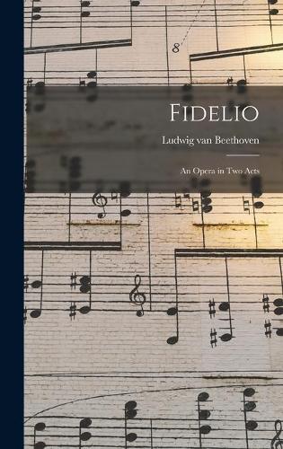 Fidelio: an Opera in Two Acts