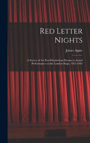 Red Letter Nights: a Survey of the Post-Elizabethan Drama in Actual Performance on the London Stage, 1921-1943