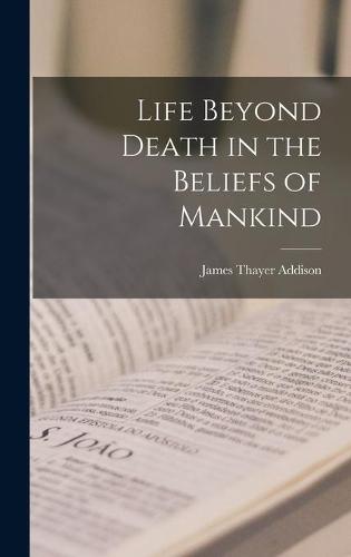 Life Beyond Death in the Beliefs of Mankind