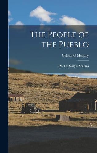 The People of the Pueblo: or, The Story of Sonoma