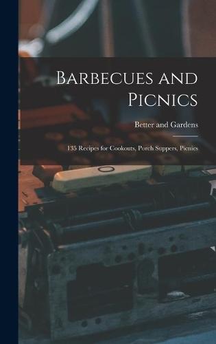 Barbecues and Picnics: 135 Recipes for Cookouts, Porch Suppers, Picnics