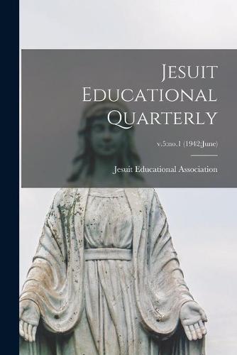 Jesuit Educational Quarterly; v.5: no.1 (1942: June)