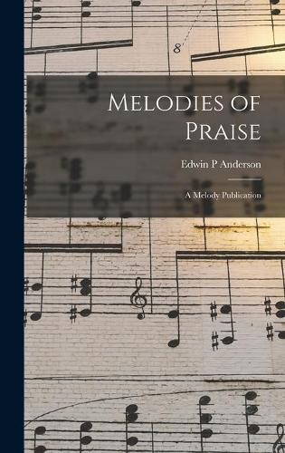 Melodies of Praise: a Melody Publication
