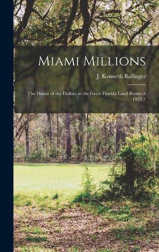 Miami Millions: the Dance of the Dollars in the Great Florida Land Boom of 1925 /