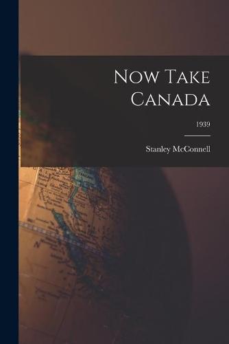 Now Take Canada; 1939