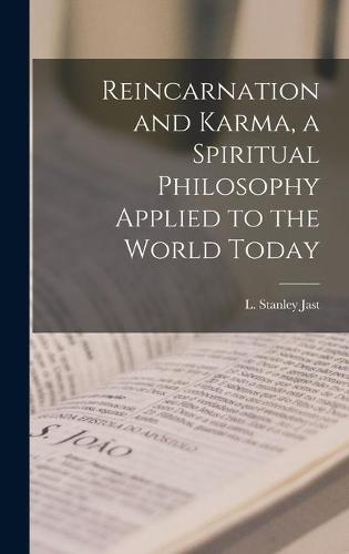 Reincarnation and Karma, a Spiritual Philosophy Applied to the World Today