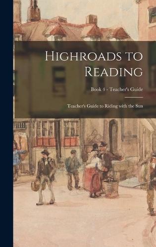 Highroads to Reading: Teacher's Guide to Riding With the Sun; Book 4 - Teacher's Guide