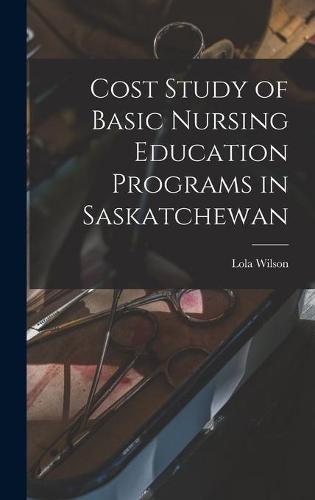Cost Study of Basic Nursing Education Programs in Saskatchewan