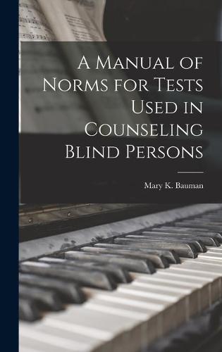A Manual of Norms for Tests Used in Counseling Blind Persons