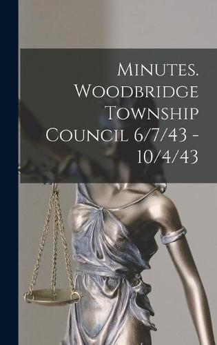 Minutes. Woodbridge Township Council 6/7/43 - 10/4/43