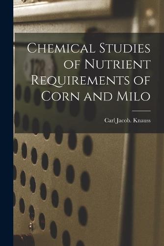 Chemical Studies of Nutrient Requirements of Corn and Milo