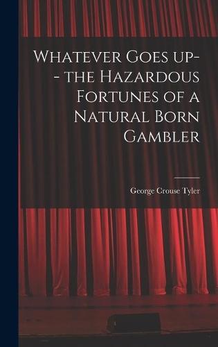 Whatever Goes up-- the Hazardous Fortunes of a Natural Born Gambler
