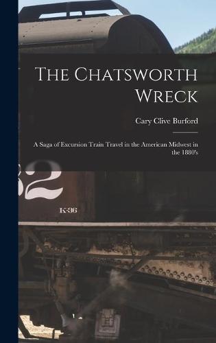 The Chatsworth Wreck: a Saga of Excursion Train Travel in the American Midwest in the 1880's