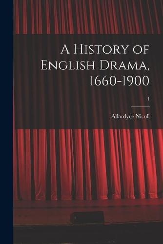 A History of English Drama, 1660-1900; 1