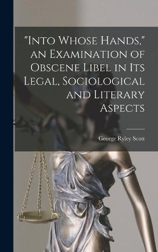 ""Into Whose Hands,"" an Examination of Obscene Libel in Its Legal, Sociological and Literary Aspects