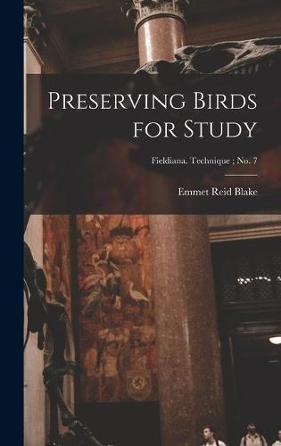 Preserving Birds for Study; Fieldiana. Technique; no. 7