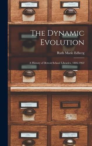 The Dynamic Evolution: a History of Detroit School Libraries, 1886-1962