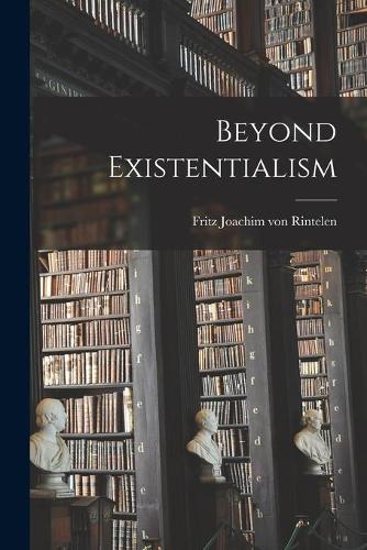 Beyond Existentialism
