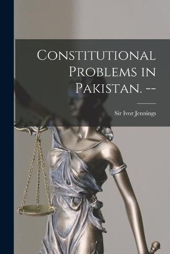 Constitutional Problems in Pakistan. --