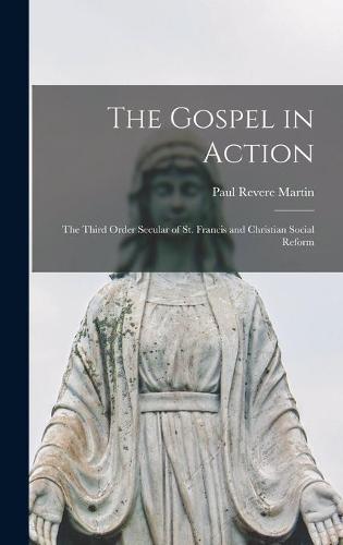 The Gospel in Action: the Third Order Secular of St. Francis and Christian Social Reform