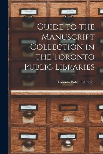 Guide to the Manuscript Collection in the Toronto Public Libraries