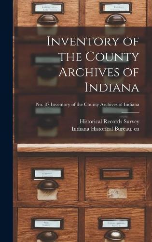 Inventory of the County Archives of Indiana; No. 87 Inventory of the county archives of Indiana