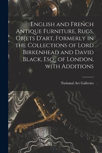 English and French Antique Furniture, Rugs, Objets D'art, Formerly in the Collections of Lord Birkenhead and David Black, Esq., of London, With Additions