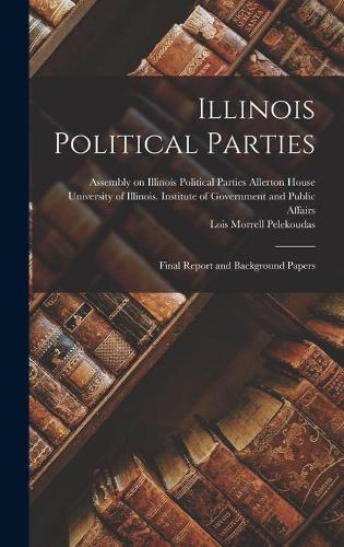 Illinois Political Parties: Final Report and Background Papers