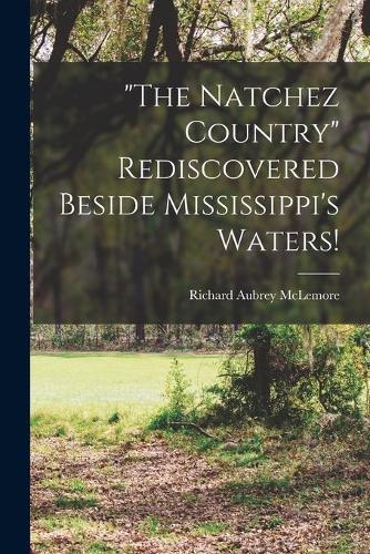 ""The Natchez Country"" Rediscovered Beside Mississippi's Waters!