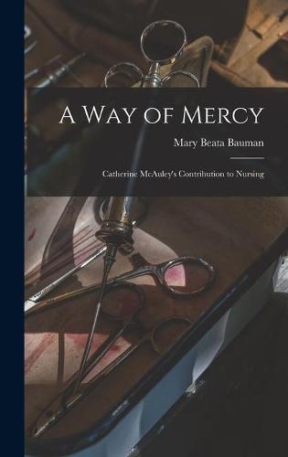 A Way of Mercy: Catherine McAuley's Contribution to Nursing