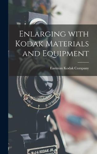 Enlarging With Kodak Materials and Equipment