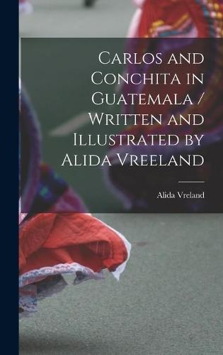 Carlos and Conchita in Guatemala / Written and Illustrated by Alida Vreeland