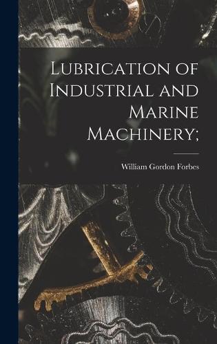 Lubrication of Industrial and Marine Machinery;