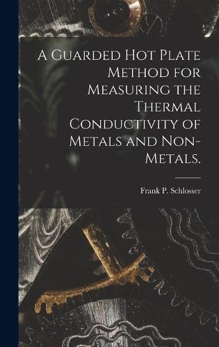 A Guarded Hot Plate Method for Measuring the Thermal Conductivity of Metals and Non-metals.