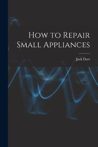 How to Repair Small Appliances