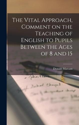 The Vital Approach, Comment on the Teaching of English to Pupils Between the Ages of 8 and 15