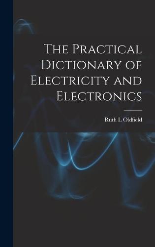 The Practical Dictionary of Electricity and Electronics