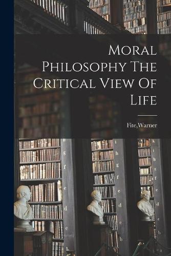 Moral Philosophy The Critical View Of Life