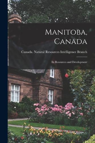 Manitoba, Canada: Its Resources and Development