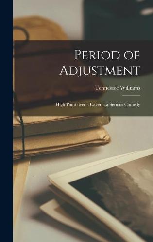 Period of Adjustment; High Point Over a Cavern, a Serious Comedy
