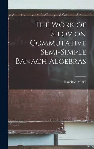 The Work of Silov on Commutative Semi-simple Banach Algebras