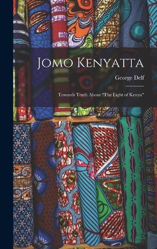 Jomo Kenyatta: Towards Truth About ""The Light of Kenya""