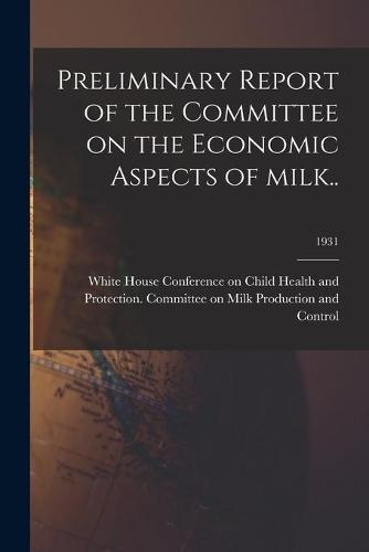 Preliminary Report of the Committee on the Economic Aspects of Milk..; 1931