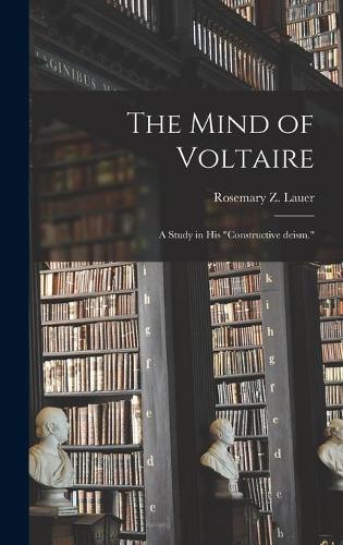 The Mind of Voltaire; a Study in His ""constructive Deism.""