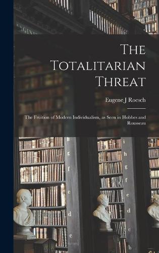 The Totalitarian Threat: the Fruition of Modern Individualism, as Seen in Hobbes and Rousseau