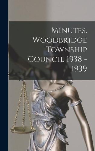Minutes. Woodbridge Township Council 1938 - 1939